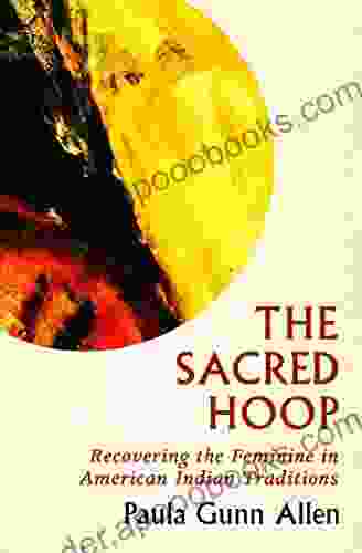 The Sacred Hoop: Recovering The Feminine In American Indian Traditions