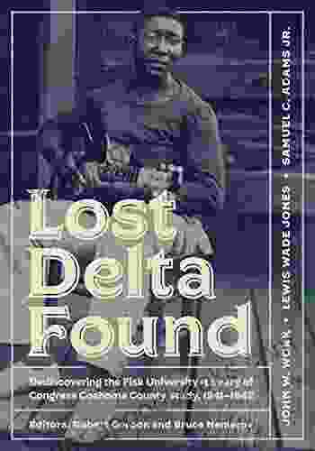 Lost Delta Found: Rediscovering the Fisk University Library of Congress Coahoma County Study 1941 1942