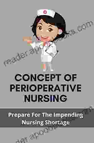 Concept Of Perioperative Nursing: Prepare For The Impending Nursing Shortage