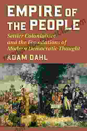 Empire of the People: Settler Colonialism and the Foundations of Modern Democratic Thought (American Political Thought)