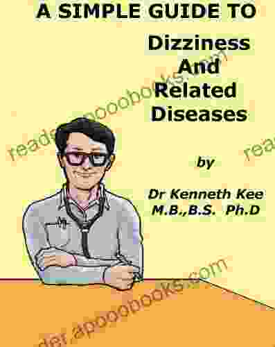 A Simple Guide To Dizziness And Related Diseases (A Simple Guide To Medical Conditions)