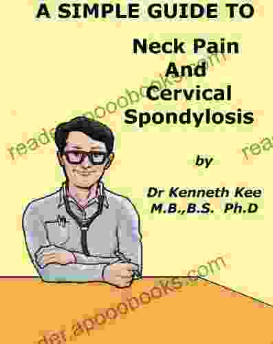 A Simple Guide To Neck Pain And Cervical Spondylosis (A Simple Guide To Medical Conditions)