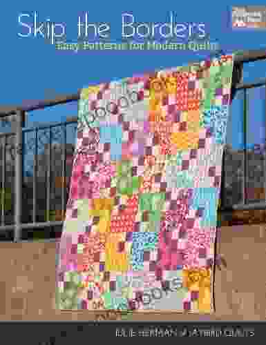 Skip The Borders: Easy Patterns For Modern Quilts