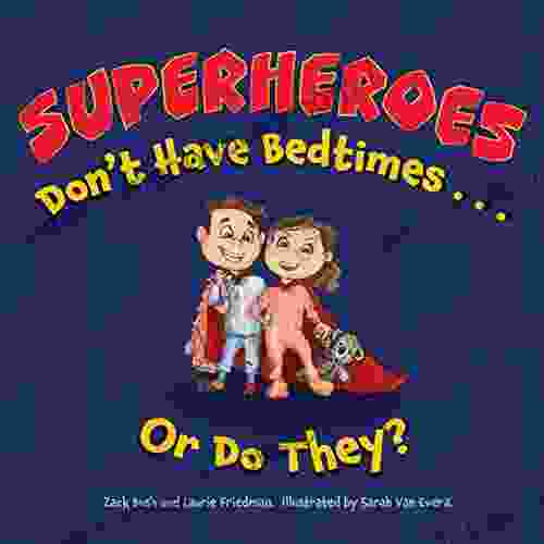 Superheroes Don t Have Bedtimes Or Do They?: A Story about the Power of a Good Night s Sleep