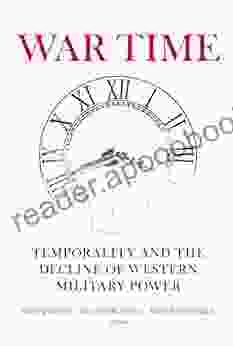 War Time: Temporality And The Decline Of Western Military Power (The Chatham House Insights Series)