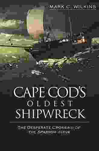 Cape Cod s Oldest Shipwreck: The Desperate Crossing of the Sparrow Hawk