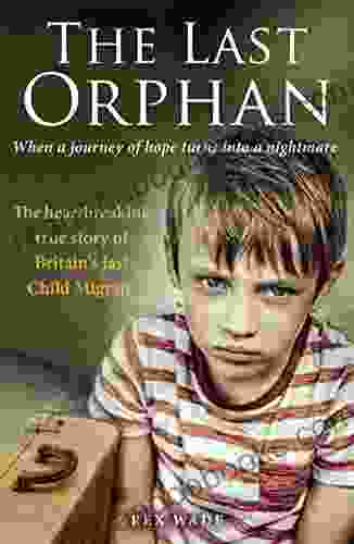 The Last Orphan: The Heartbreaking True Story Of Britain S Last Child Migrant