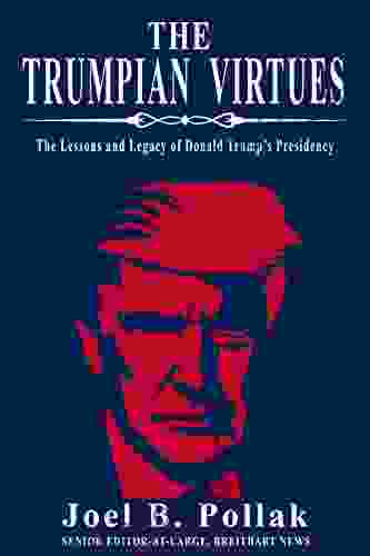 The Trumpian Virtues: The Lessons And Legacy Of Donald Trump S Presidency