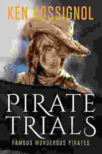 Pirate Trials: Famous Murderous Pirates Series: THE LIVES AND ADVENTURES Of FAMOUS And SUNDRY PIRATES