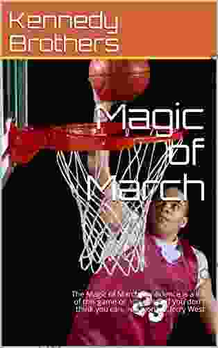 Magic Of March: The Magic Of March Confidence Is A Lot Of This Game Or Any Game If You Don T Think You Can You Won T Jerry West