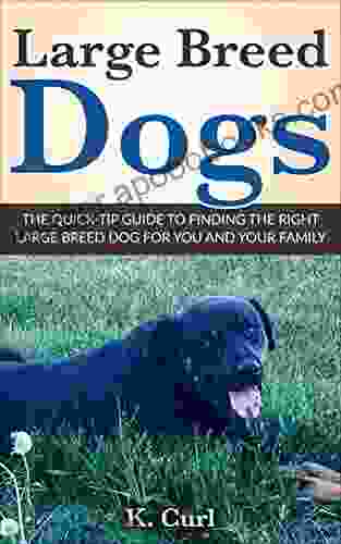 Large Breed Dogs: The Quick Tip Guide to Finding the Right Large Breed Dog for You and Your Family