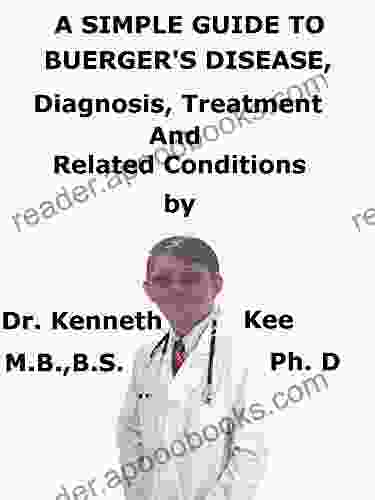 A Simple Guide To Buerger s Disease Diagnosis Treatment And Related Conditions