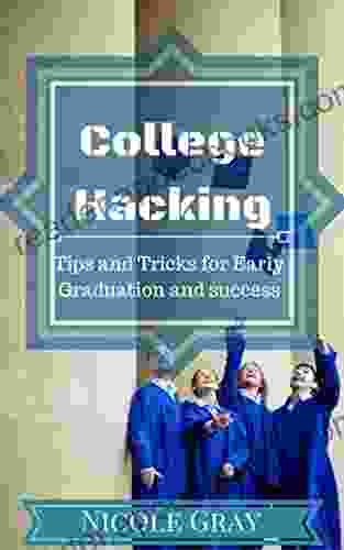 College Hacking: A Guide For Early Graduation And Tips For Success