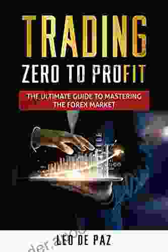 TRADING ZERO TO PROFIT: The Ultimate Guide To Mastering The Forex Market