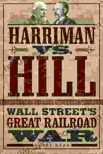 Harriman Vs Hill: Wall Street S Great Railroad War