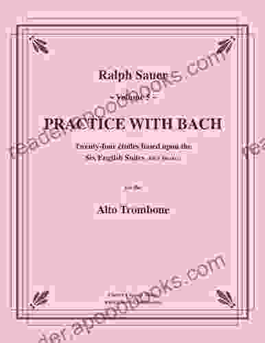 Practice With Bach for the Alto Trombone Volume 5: Twenty four Etudes based upon the Six English Suites BWV 806 811