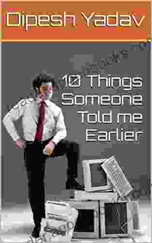 10 Things Someone Told me Earlier