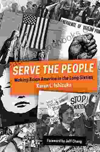 Serve the People: Making Asian America in the Long Sixties