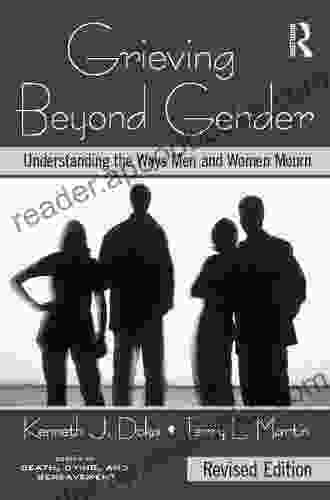 Grieving Beyond Gender: Understanding The Ways Men And Women Mourn Revised Edition (Series In Death Dying And Bereavement)