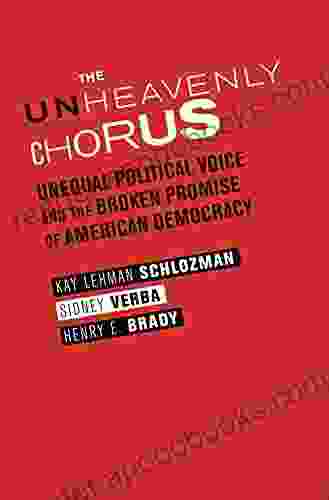 The Unheavenly Chorus: Unequal Political Voice And The Broken Promise Of American Democracy