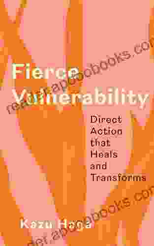 Fierce Vulnerability: Direct Action That Heals And Transforms