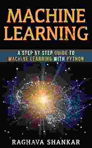 Machine Learning: A Step By Step Guide To Machine Learning with Python and algorithms for beginners