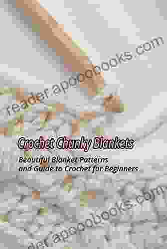 Crochet Chunky Blankets: Beautiful Blanket Patterns and Guide to Crochet for Beginners