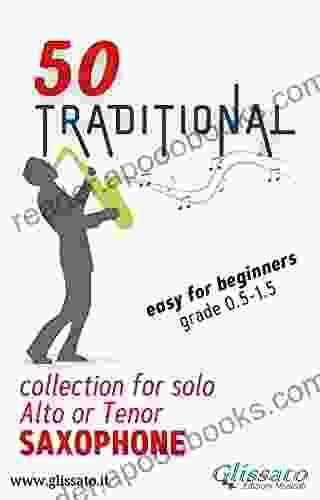 50 Traditional collection for solo Alto or Tenor Saxophone: Easy for Beginners