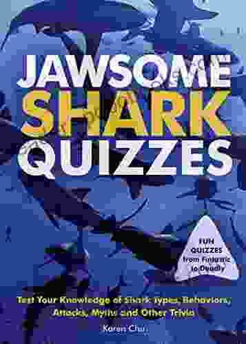 Jawsome Shark Quizzes: Test Your Knowledge of Shark Types Behaviors Attacks Legends and Other Trivia