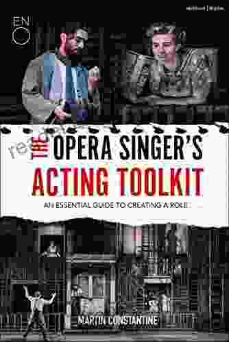 The Opera Singer S Acting Toolkit: An Essential Guide To Creating A Role