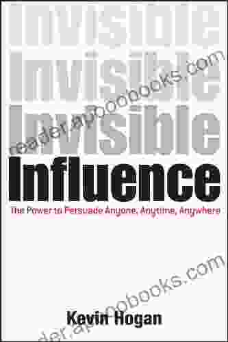 Invisible Influence: The Power To Persuade Anyone Anytime Anywhere