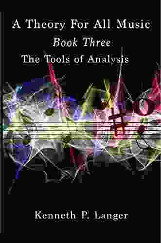 A Theory For All Music: Three: The Tools Of Analysis (Music Theory 3)