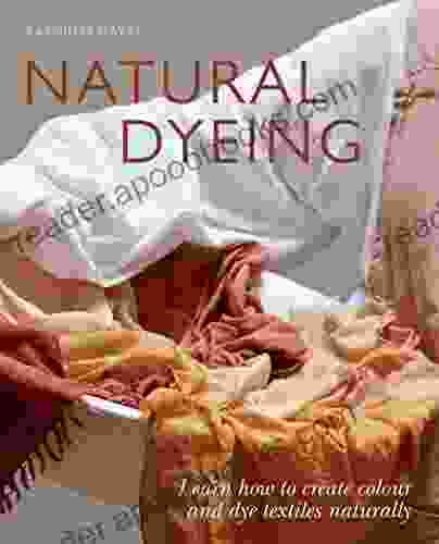 Natural Dyeing: Learn How to Create Colour and Dye Textiles Naturally