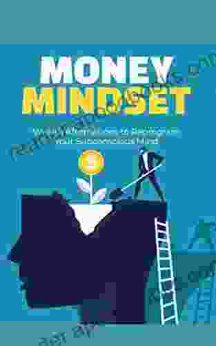 MONEY MINDSET: Wealth Affirmations to Reprogram Your Subconscious Mind