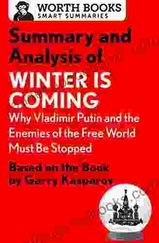 Summary And Analysis Of Winter Is Coming: Why Vladimir Putin And The Enemies Of The Free World Must Be Stopped: Based On The By Garry Kasparov (Smart Summaries)