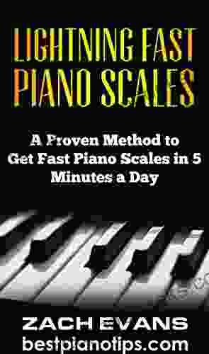 Lightning Fast Piano Scales: A Proven Method To Get Fast Piano Scales In 5 Minutes A Day (Piano Lessons Piano Exercises)