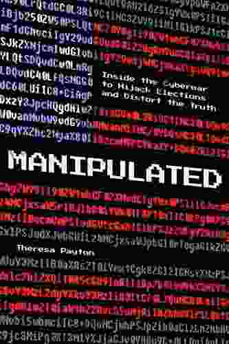 Manipulated: Inside the Cyberwar to Hijack Elections and Distort the Truth