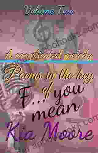 A Complicated Melody:: Poems In The Key Of F You Mean