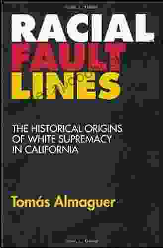 Racial Fault Lines: The Historical Origins Of White Supremacy In California