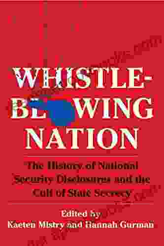 Whistleblowing Nation: The History of National Security Disclosures and the Cult of State Secrecy