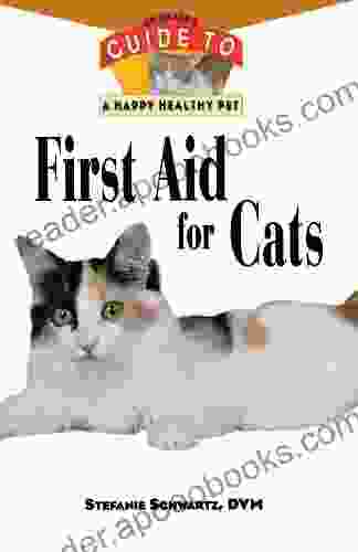 First Aid For Cats: An Owner S Guide To A Happy Healthy Pet