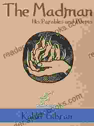 The Madman: His Parables And Poems (Illustrated) (Kahlil Gibran Khalil)