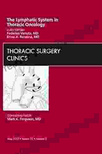 The Lymphatic System In Thoracic Oncology An Issue Of Thoracic Surgery Clinics (The Clinics: Surgery 22)