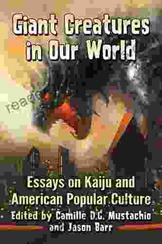 Giant Creatures In Our World: Essays On Kaiju And American Popular Culture