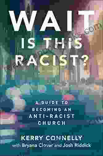 Wait Is This Racist?: A Guide To Becoming An Anti Racist Church