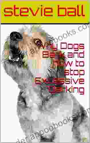 Why Dogs Bark and how to stop Excessive Barking