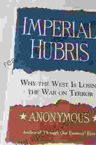 Imperial Hubris: Why The West Is Losing The War On Terror