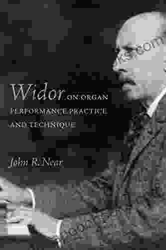 Widor On Organ Performance Practice And Technique (Eastman Studies In Music 156)