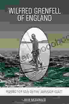 Wilfred Grenfell Of England: Fishing For Men On The Labrador Coast (Missionary Biographies)