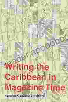 Writing the Caribbean in Magazine Time (Critical Caribbean Studies)